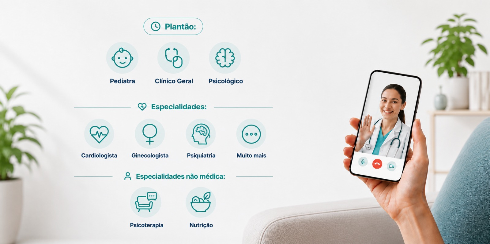 Plantão: Pediatra, Clínico Geral, Psicológico. Especialidades: Cardiologista, Ginecologista, Psiquiatra. Especialidades não médicas: Psicoterapia, Nutrição.